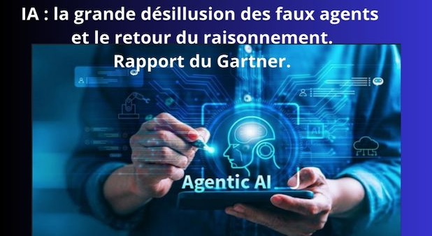 IA : la grande désillusion des faux agents — et le retour du raisonnement. Rapport du Gartner.