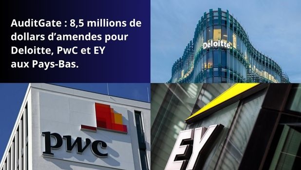 AuditGate : 8,5 millions de dollars d’amendes pour Deloitte, PwC et EY aux Pays-Bas.