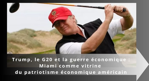Trump, le G20 et la guerre économique : Miami comme vitrine du patriotisme économique américain Trump, le G20 et la guerre économique : Miami comme vitrine du patriotisme économique américain