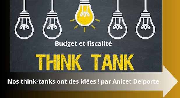 Budget et fiscalité ? Nos think-tanks ont des idées ! par Anicet Delporte