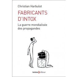A lire.  "Fabricants d'intox" par Christian Harbulot. Aux éditions "Lemieux Editeur"