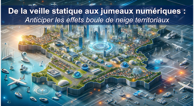 Les effets boule de neige territoriaux. Comment les anticiper ? De la veille statique aux jumeaux numériques. Par Patrice Schoch.