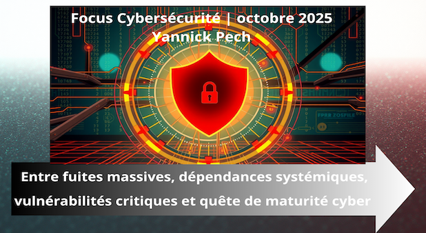 Focus Cybersécurité | oct 2025. Entre fuites massives, dépendances systémiques, vulnérabilités critiques et quête de maturité.