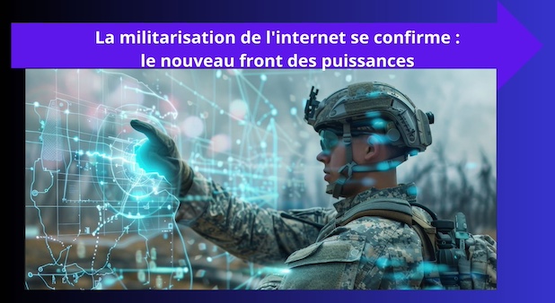 La militarisation de l'internet se confirme : le nouveau front des puissances