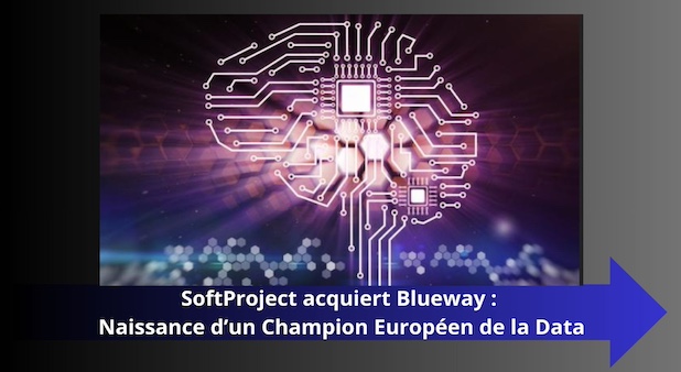 SoftProject acquiert Blueway : Naissance d’un Champion Européen de la Data