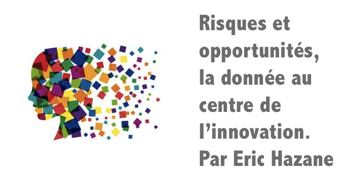 ​Risques et opportunités, la donnée au centre de l’innovation. Par Eric Hazane