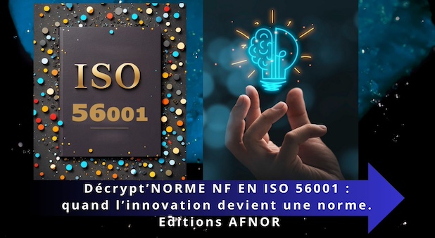 Décrypt’NORME NF EN ISO 56001 : quand l’innovation devient une norme. Editions AFNOR