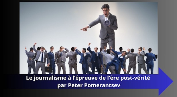 Le journalisme à l’épreuve de l’ère post-vérité par Peter Pomerantsev