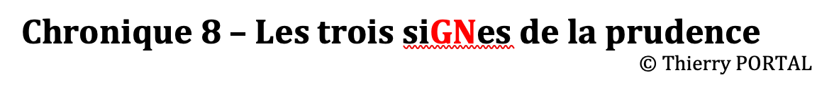 Chronique 8 – Les trois siGNes de la prudence © Thierry PORTAL