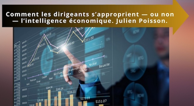 Comment les dirigeants s’approprient — ou non — l’intelligence économique. Julien Poisson. Université de Caen Normandie