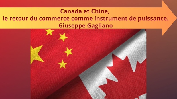 Canada et Chine, le retour du commerce comme instrument de puissance. Giuseppe Gagliano