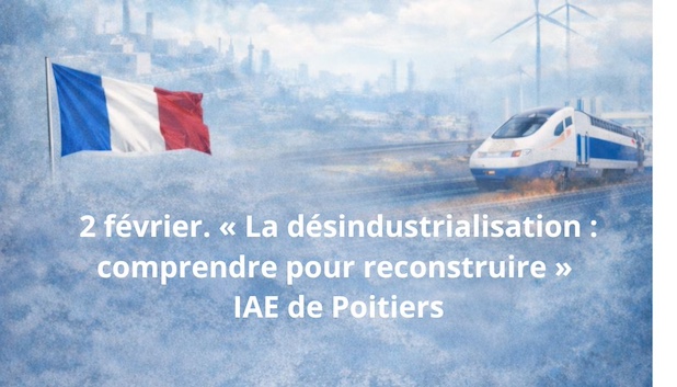 2 février. « La désindustrialisation : comprendre pour reconstruire » IAE de Poitiers