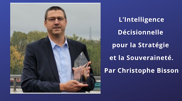 L’Intelligence Décisionnelle pour la Stratégie et la Souveraineté. Par Christophe Bisson