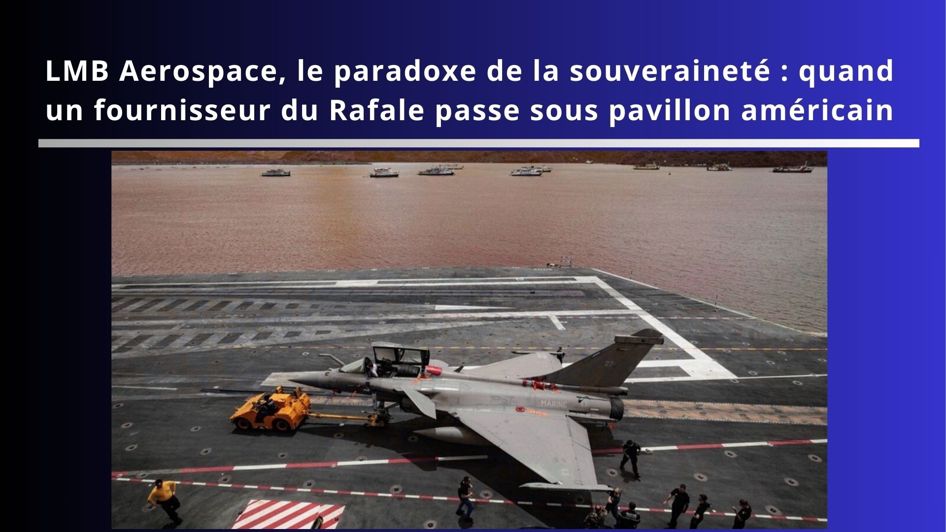 LMB Aerospace, le paradoxe de la souveraineté : quand un fournisseur du Rafale passe sous pavillon américain