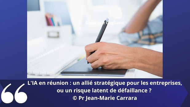 L'IA en réunion : un allié stratégique pour les entreprises, ou un risque latent de défaillance ? © Pr Jean-Marie Carrara