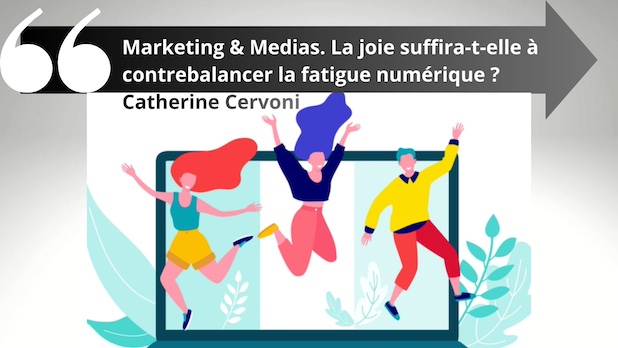 Marketing & Medias. 13 février. La joie suffira-t-elle à contrebalancer la fatigue numérique ? Catherine Cervoni