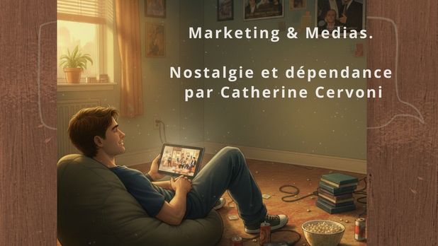 Marketing & Medias. Nostalgie et dépendance par Catherine Cervoni