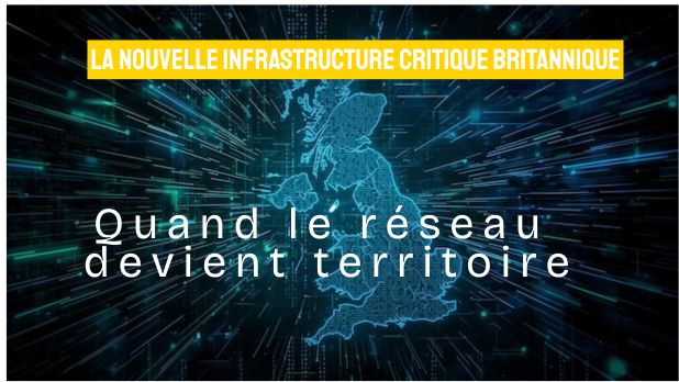 La nouvelle infrastructure critique britannique: quand le réseau devient territoire