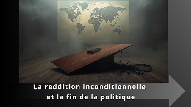La reddition inconditionnelle et la fin de la politique