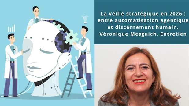 La veille stratégique en 2026 : entre automatisation agentique et discernement humain. Véronique Mesguich. Entretien