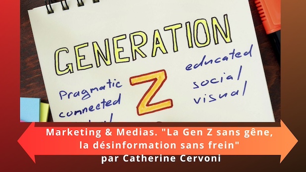 Marketing & Medias. "La Gen Z sans gêne, la désinformation sans frein" par Catherine Cervoni