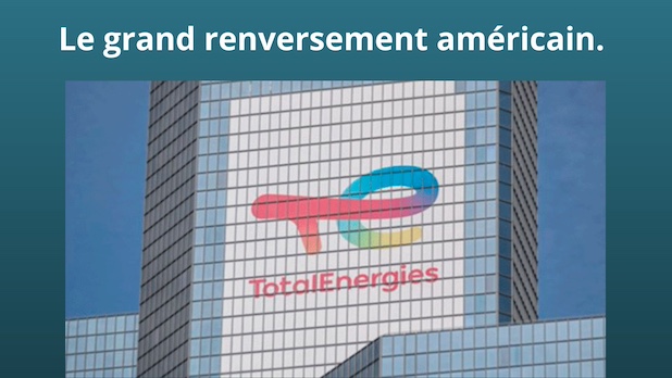Le grand renversement américain. Trump paie TotalEnergies pour enterrer l’éolien et relancer les hydrocarbures