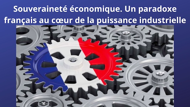 Souveraineté économique. Un paradoxe français au cœur de la puissance industrielle