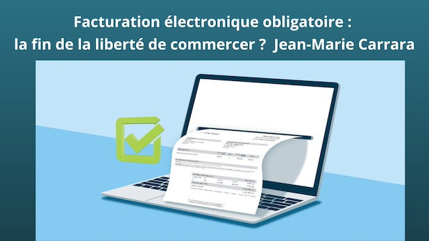 Facturation électronique obligatoire : la fin de la liberté de commercer ?  Jean-Marie Carrara