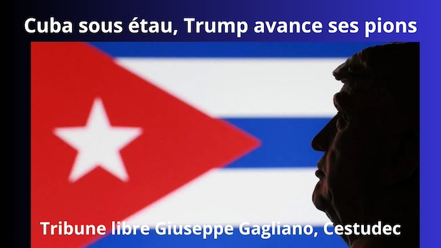 Cuba sous étau, Trump avance ses pions. Tribune libre par Giuseppe Gagliano, Cestudec