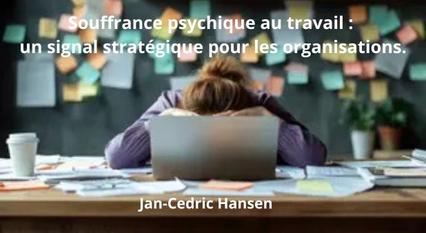 Souffrance psychique au travail : un signal stratégique pour les organisations. Jan-Cedric Hansen