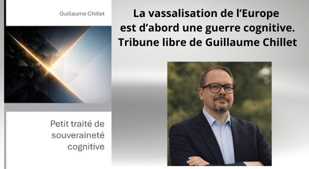 La vassalisation de l’Europe est d’abord une guerre cognitive. Tribune libre de Guillaume Chillet