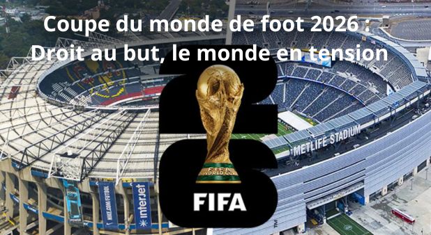 Coupe du monde de foot 2026 : Droit au but, le monde en tension