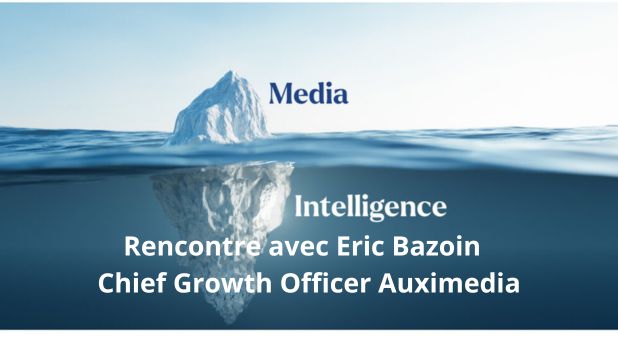 Rencontre avec Eric Bazoin  Chief Growth Officer Auximedia