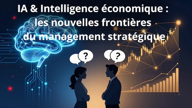 IA & Intelligence économique : les nouvelles frontières du management stratégique