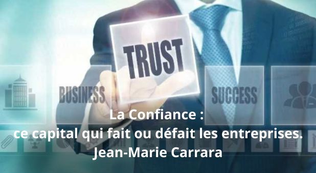 La Confiance : ce capital qui fait ou défait les entreprises. Jean-Marie Carrara