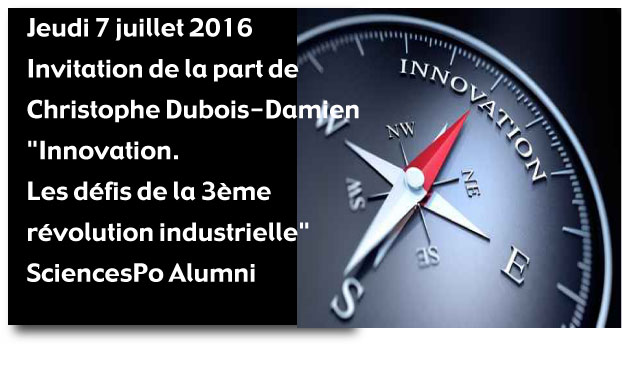 Jeudi 7 juillet. ​Christophe DUBOIS-DAMIEN  vous invite à une réunion sur "Innovation. Les défis de la 3ème révolution industrielle". SciencesPo Alumni
