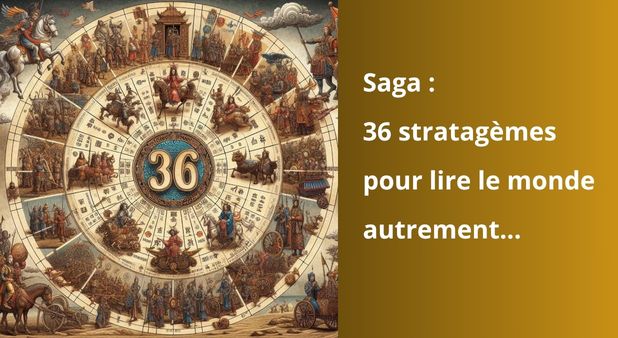 Saga : 36 stratagèmes pour lire le monde autrement...