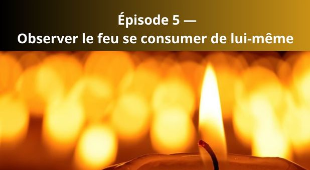 Épisode 5 — Observer le feu se consumer de lui‑même.  Quand la stratégie consiste à laisser l’incendie suivre son cours.