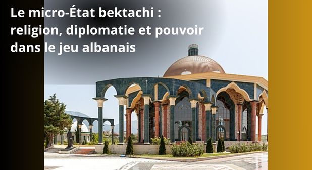Le micro-État bektachi : religion, diplomatie et pouvoir dans le jeu albanais