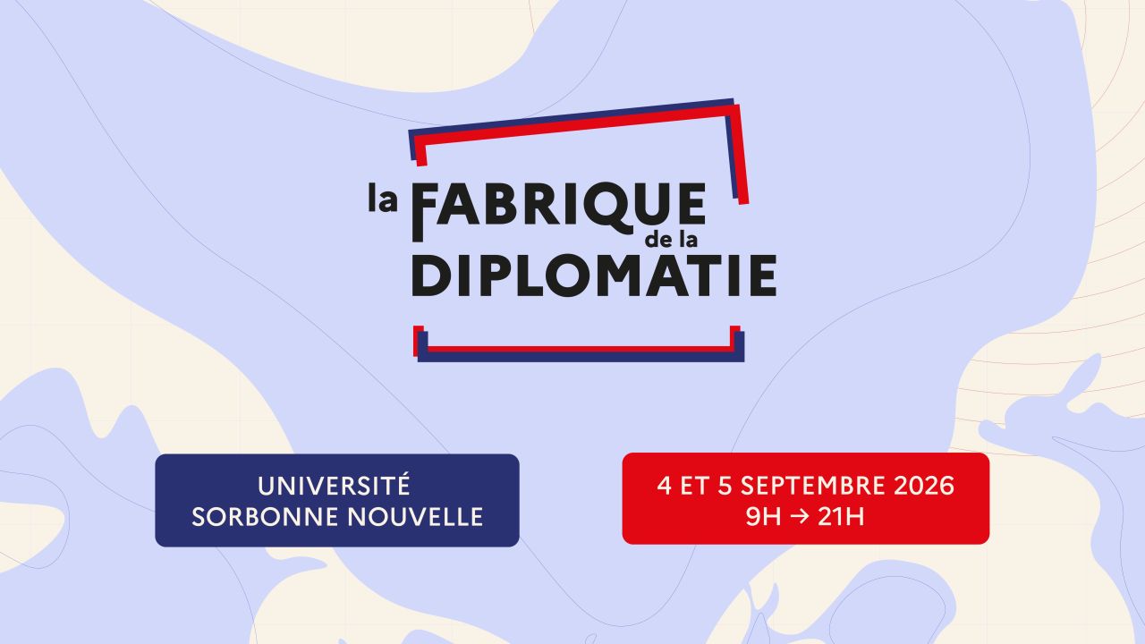 Agenda. 4 et 5 Septembre 2026  IIeme Edition de La Fabrique de la Diplomatie 2026 : Plongez au cœur de l’action internationale !