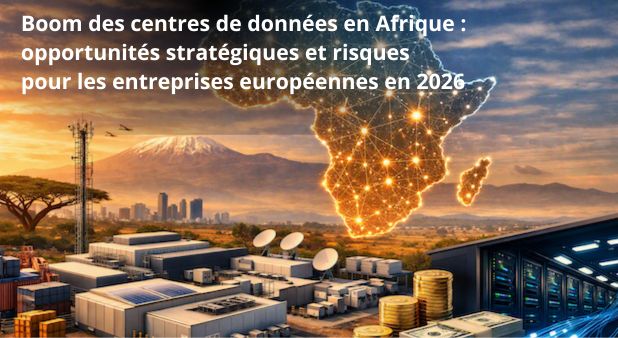 Boom des centres de données en Afrique : opportunités stratégiques et risques pour les entreprises européennes en 2026
