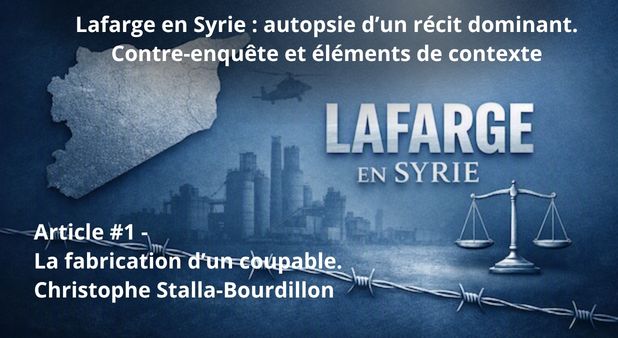 Lafarge en Syrie : autopsie d’un récit dominant. Contre-enquête et éléments de contexte. Article #1 - La fabrication d’un coupable.
