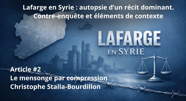 Article #2 - Le mensonge par compression. Lafarge en Syrie : autopsie d’un récit dominant. Contre-enquête et éléments de contexte.