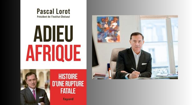 Lisez ! « Adieu Afrique. Histoire d’une rupture fatale » (Fayard). Entretien avec Pascal Lorot 