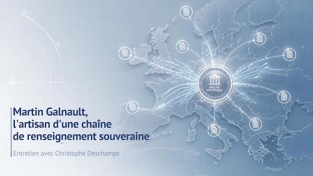 Martin Galnault, l’artisan d’une chaîne de renseignement souveraine. Entretien avec Christophe Deschamps