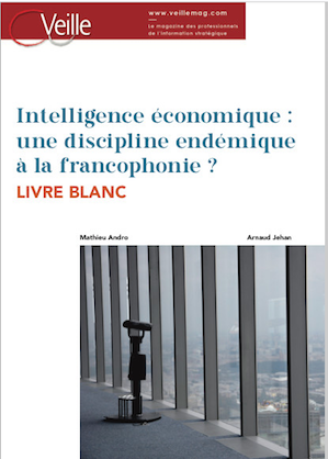 https://www.veillemag.com/LIVRE-BLANC-Mathieu-Andro-et-Arnaud-Jehan-Intelligence-economique-une-discipline-endemique-a-la-francophonie_a4850.html